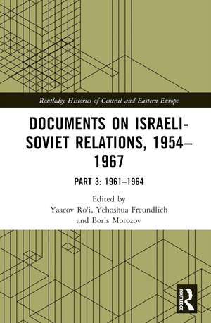 Documents on Israeli-Soviet Relations, 1954–1967: Part 3: 1961–1964 de Yaacov Ro'i