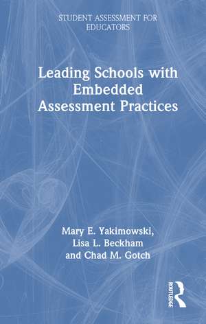 Leading Schools with Embedded Assessment Practices de Mary E. Yakimowski
