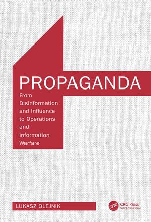 Propaganda: From Disinformation and Influence to Operations and Information Warfare de Lukasz Olejnik