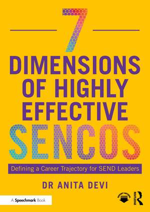 7 Dimensions of Highly Effective SENCOs: Defining a Career Trajectory for SEND Leaders de Anita Devi