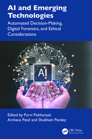 AI and Emerging Technologies: Automated Decision-Making, Digital Forensics, and Ethical Considerations de Purvi Pokhariyal