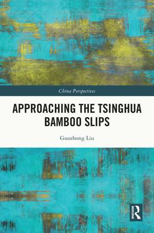 Approaching the Tsinghua Bamboo Slips de Guozhong Liu