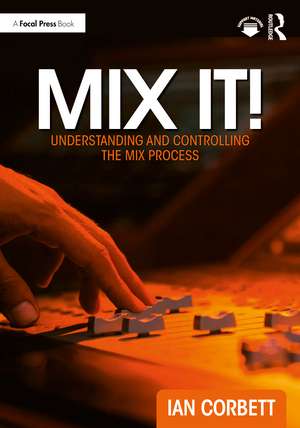 Mix It!: Understanding and Controlling the Mix Process de Ian Corbett