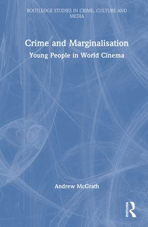 Crime and Marginalisation: Young People in World Cinema de Andrew McGrath