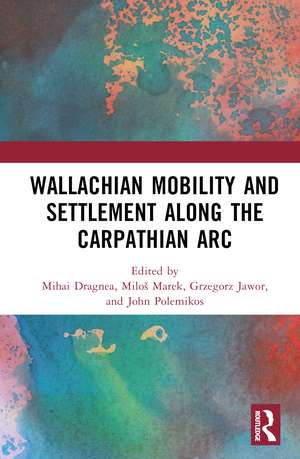 Wallachian Mobility and Settlement along the Carpathian Arc de Mihai Dragnea