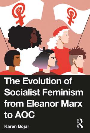 The Evolution of Socialist Feminism from Eleanor Marx to AOC de Karen Bojar