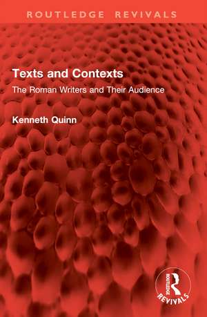 Texts and Contexts: The Roman Writers and Their Audience de Kenneth Quinn