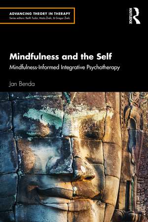 Mindfulness and the Self: Mindfulness-Informed Integrative Psychotherapy de Jan Benda