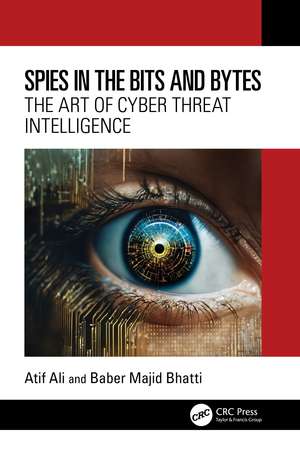 Spies in the Bits and Bytes: The Art of Cyber Threat Intelligence de Atif Ali