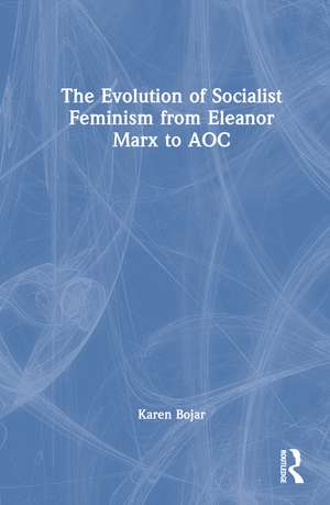 The Evolution of Socialist Feminism from Eleanor Marx to AOC de Karen Bojar