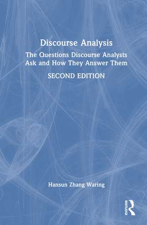 Discourse Analysis: The Questions Discourse Analysts Ask and How They Answer Them de Hansun Zhang Waring