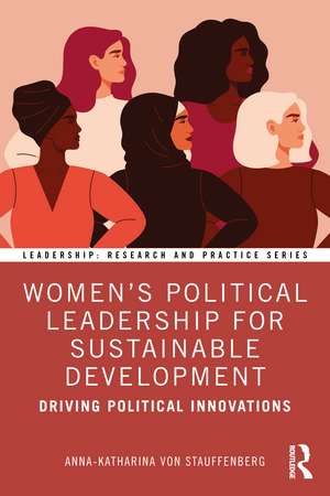 Women's Political Leadership for Sustainable Development: Driving Political Innovations de Anna-Katharina von Stauffenberg