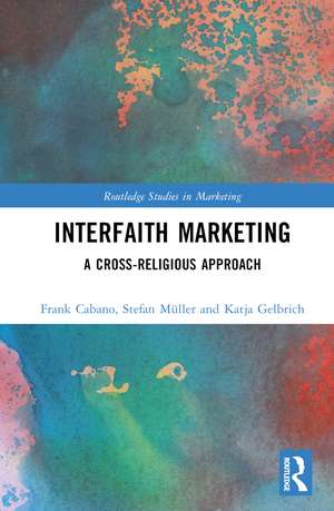 Interfaith Marketing: A Cross-Religious Approach de Frank G. Cabano