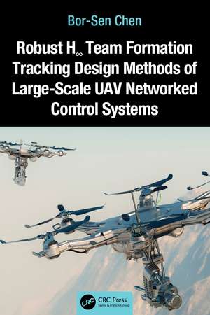 Robust H∞ Team Formation Tracking Design Methods of Large-Scale UAV Networked Control Systems de Bor-Sen Chen