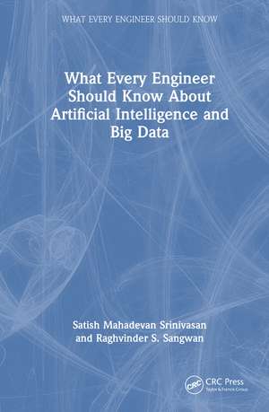 What Every Engineer Should Know About Artificial Intelligence and Big Data de Satish Mahadevan Srinivasan