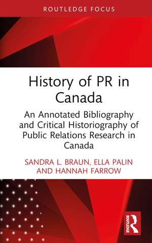 History of PR in Canada: An Annotated Bibliography and Critical Historiography of Public Relations Research in Canada de Sandra L. Braun