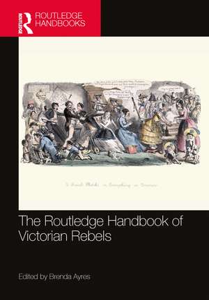 The Routledge Handbook of Victorian Rebels de Brenda Ayres