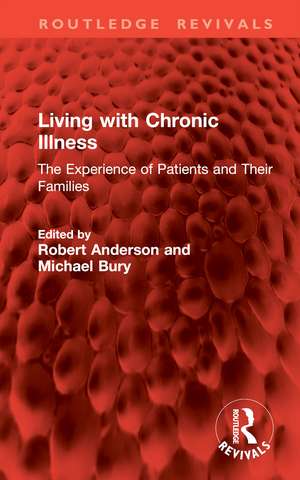 Living with Chronic Illness: The Experience of Patients and Their Families de Robert Anderson