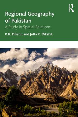 Regional Geography of Pakistan: A Study in Spatial Relations de K. R. Dikshit