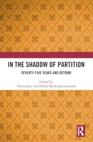 In the Shadow of Partition: Seventy-Five Years and Beyond de Nalini Iyer