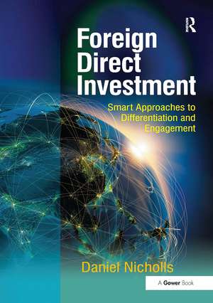 Foreign Direct Investment: Smart Approaches to Differentiation and Engagement de Daniel Nicholls