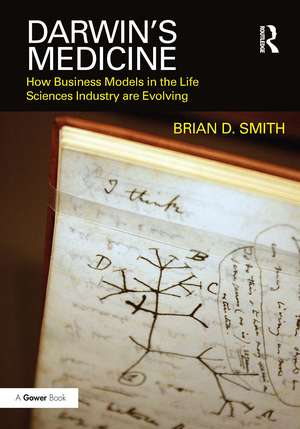 Darwin's Medicine: How Business Models in the Life Sciences Industry are Evolving de Brian D. Smith