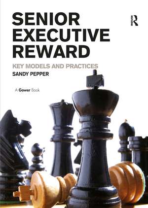 Senior Executive Reward: Key Models and Practices de Sandy Pepper