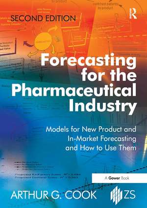 Forecasting for the Pharmaceutical Industry: Models for New Product and In-Market Forecasting and How to Use Them de Arthur G. Cook