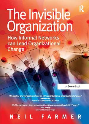 The Invisible Organization: How Informal Networks can Lead Organizational Change de Neil Farmer