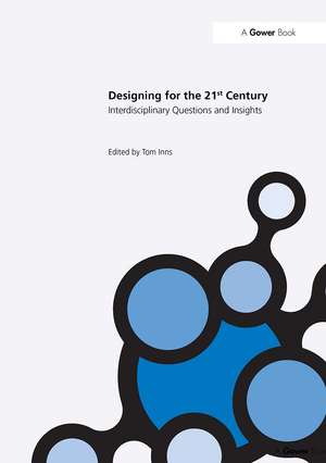 Designing for the 21st Century: Volume I: Interdisciplinary Questions and Insights de Tom Inns