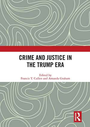 Crime and Justice in the Trump Era de Francis Cullen