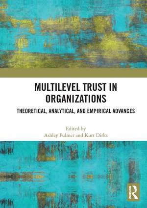 Multilevel Trust in Organizations: Theoretical, Analytical, and Empirical Advances de Ashley Fulmer