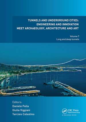 Tunnels and Underground Cities. Engineering and Innovation Meet Archaeology, Architecture and Art: Volume 7: Long And Deep Tunnels de Daniele Peila