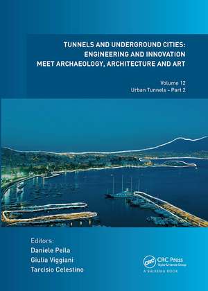 Tunnels and Underground Cities: Engineering and Innovation Meet Archaeology, Architecture and Art: Volume 12: Urban Tunnels - Part 2 de Daniele Peila