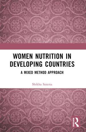 Women Nutrition in Developing Countries: A Mixed Method Approach de Shikha Saxena