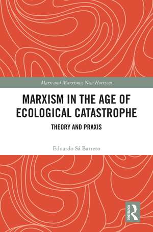 Marxism in the Age of Ecological Catastrophe: Theory and Praxis de Eduardo Sá Barreto