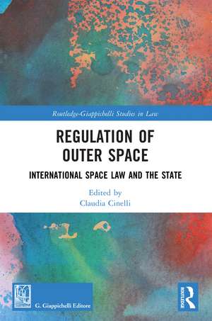 Regulation of Outer Space: International Space Law and the State de Claudia Cinelli