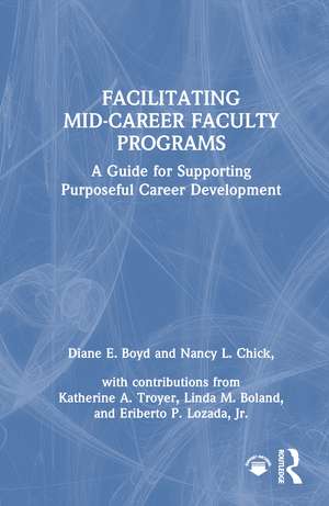 Facilitating Mid-Career Faculty Programs: A Guide for Supporting Purposeful Career Development de Diane E. Boyd