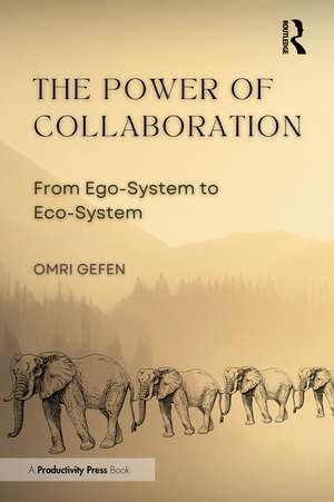 The Power of Collaboration: From Ego-System to Eco-System de Omri Gefen