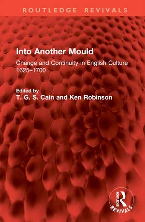 Into Another Mould: Change and Continuity in English Culture 1625–1700 de T. G. S. Cain