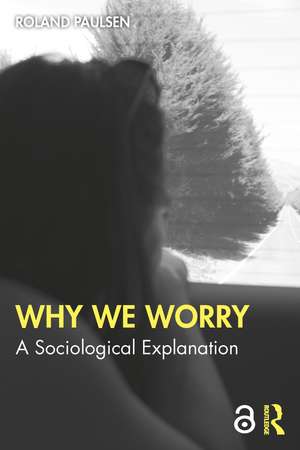 Why We Worry: A Sociological Explanation de Roland Paulsen