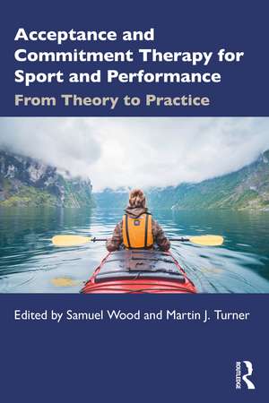 Acceptance and Commitment Therapy for Sport and Performance: From Theory to Practice de Samuel Wood