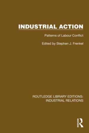 Industrial Action: Patterns of Labour Conflict de Stephen J. Frenkel