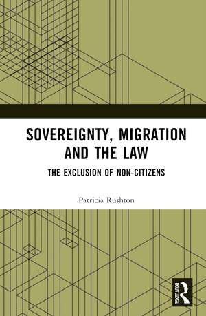 Sovereignty, Migration and the Law: The Exclusion of Non-Citizens de Patricia Rushton