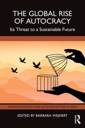 The Global Rise of Autocracy: Its Threat to a Sustainable Future de Barbara Wejnert