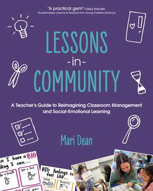 Lessons in Community: A Teacher’s Guide to Reimagining Classroom Management and Social-Emotional Learning de Mari Dean