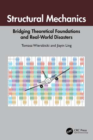 Structural Mechanics: Bridging Theoretical Foundations and Real-World Disasters de Tomasz Wierzbicki