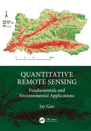 Quantitative Remote Sensing: Fundamentals and Environmental Applications de Jay Gao