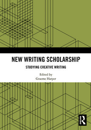 New Writing Scholarship: Studying Creative Writing de Graeme Harper