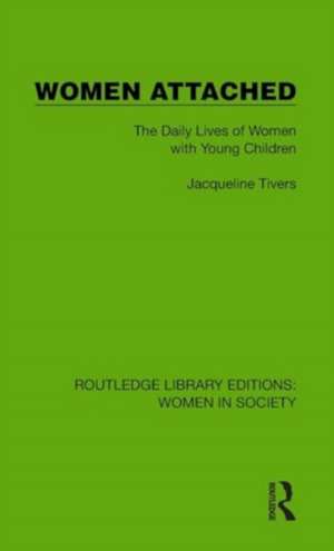 Women Attached: The Daily Lives of Women with Young Children de Jacqueline Tivers